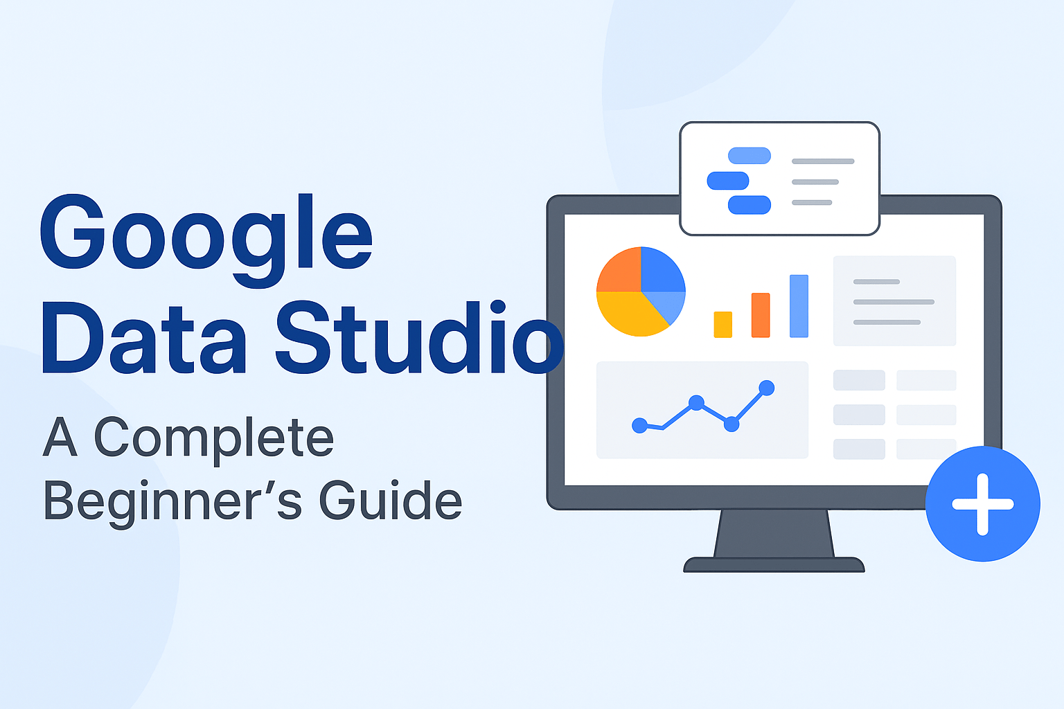 Google Data Studio: A Complete Beginner’s Guide